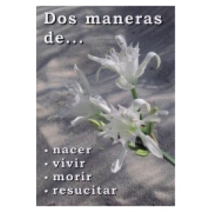 Dos maneras de nacer, vivir, morir y resucitar.